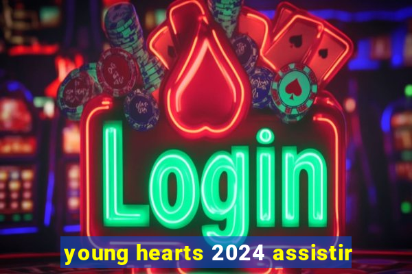 young hearts 2024 assistir